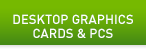 Desktop Graphics Cards & PCs