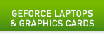 GeForce Laptops & Graphics Cards