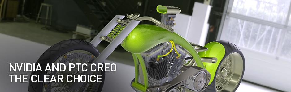 NVIDIA and PTC CREO The clear choice NVIDIA and PTC CREO The clear choice