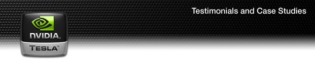 NVIDIA Tesla: Testimonials and Case Studies