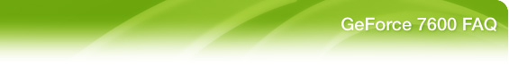 GeForce 7600 FAQ