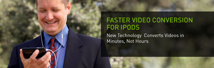 Faster Video Conversion for iPods
