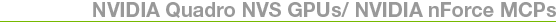 NVIDIA Quadro NVS GPUs/ NVIDIA nForce MCPs