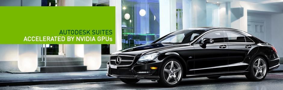 AUTODESK SUITES ACCELERATED BY NVIDIA GPUs AUTODESK SUITES ACCELERATED BY NVIDIA GPUs
